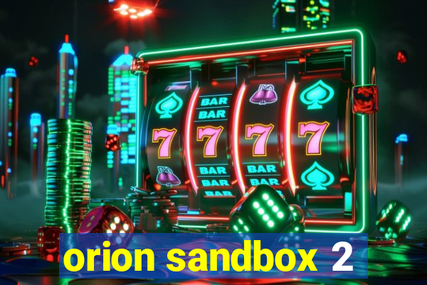 orion sandbox 2